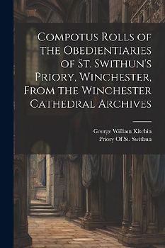 Compotus Rolls of the Obedientiaries of St. Swithun's Priory, Winchester, From the Winchester Cathedral Archives