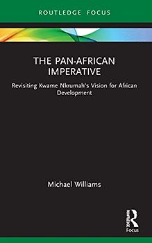 The Pan-African Imperative: Revisiting Kwame Nkrumah's Vision for African Development (Routledge African Studies)