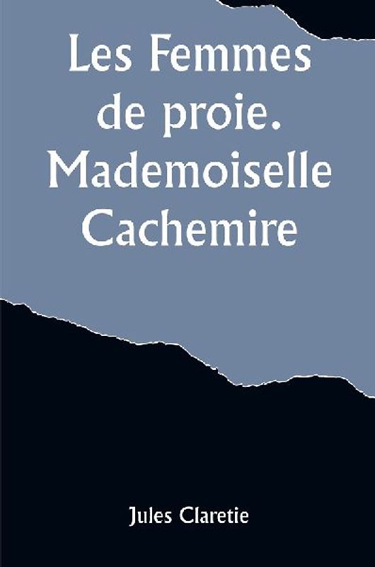 Les Femmes de proie. Mademoiselle Cachemire