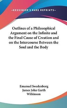 Outlines of a Philosophical Argument on the Infinite and the Final Cause of Creation and on the Intercourse Between the Soul and the Body