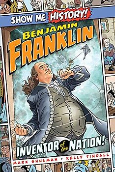 Benjamin Franklin: Inventor of the Nation! (Show Me History!)