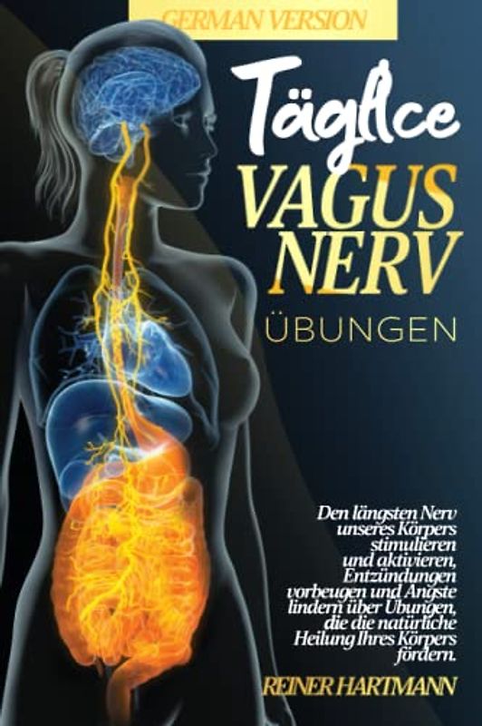 TÄGLICHE VAGUSNERV-ÜBUNGEN: Den längsten Nerv unseres Körpers stimulieren und aktivieren, Entzündungen vorbeugen und Ängste lindern über Übungen, die ... Verständnis der Polyvagal-Theorie, Band 1)
