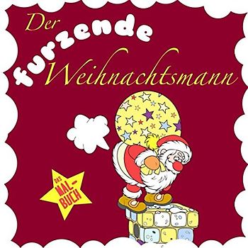 Der furzende Weihnachtsmann: Das Weihnachtsmalbuch für Kinder und Erwachsene (Lustige Weihnachtsgeschenke für Frauen und Männer, Band 1)