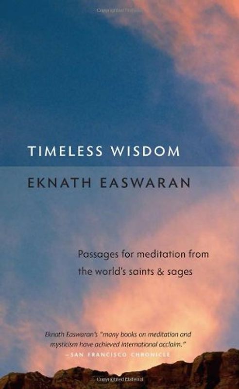 Timeless Wisdom: Passages for Meditation from the World's Saints & Sages (Essential Easwaran Library) - Eknath Easwaran
