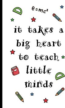 It Takes A Big Heart To Teach Little Minds: Thank You Teacher Teaching Assistant End Of Term Lined Paper Pages Notebook