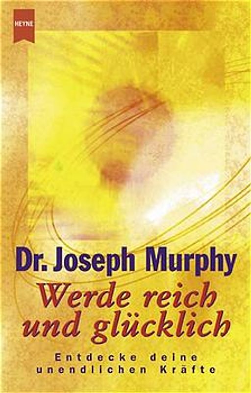 Werde reich und glücklich. Entdecke deine unendlichen Kräfte