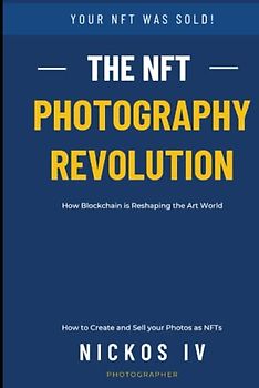 The NFT Photography Revolution: How to Create and Sell your Photos as NFTs