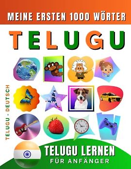 Telugu lernen für Anfänger, meine ersten 1000 Wörter: Zweisprachiges Telugu-Deutsch-Lernbuch für Kinder und Erwachsene