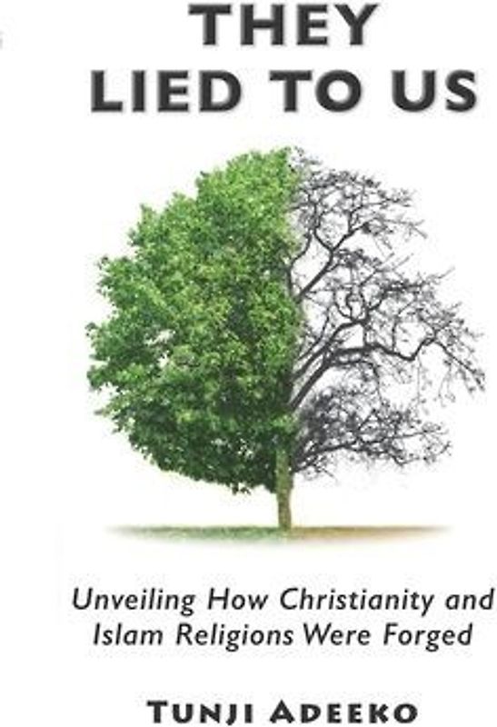 They Lied to Us: Unveiling How Christianity And Islam Religions Were Forged