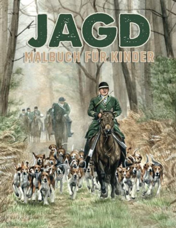 Jagd Malbuch: Für Jungen, Kinder und Mädchen - mit Hirsche, Waffen, Enten & mehr - Jäger Geschenke Mit 30 Malseiten Hochwertiges Abbildungen