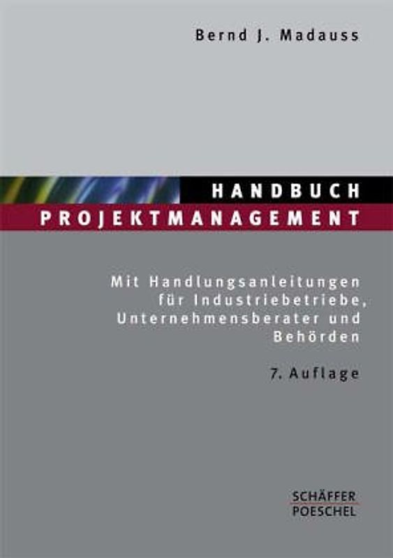 Handbuch Projektmanagement. Mit Handlungsanleitungen für Industriebetriebe, Unternehmensberater und Behörden