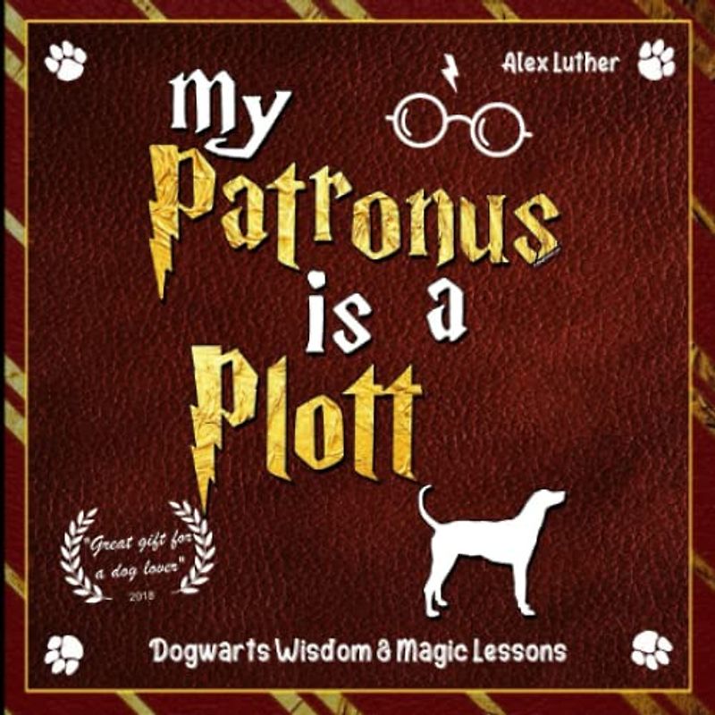 My Patronus is a Plott: Dogwarts Wisdom & Magic Lessons