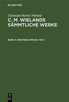 Christoph Martin Wieland: C. M. Wielands Sämmtliche Werke / Der neue Amadis, Teil 1