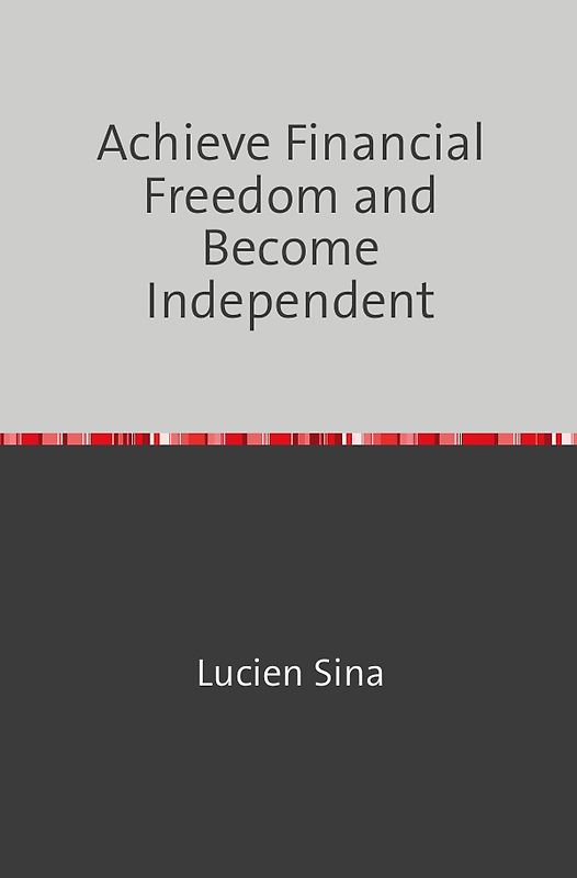 Achieve Financial Freedom and Become Independent