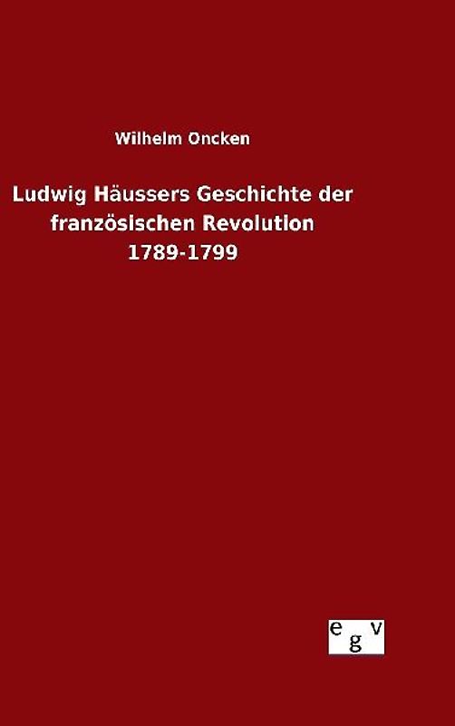 Ludwig Häussers Geschichte der französischen Revolution 1789-1799