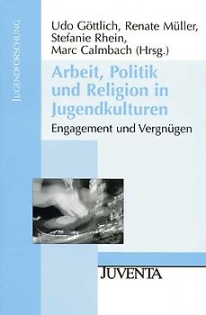 Arbeit, Politik und Religion in Jugendkulturen. Engagement und Vergnügen