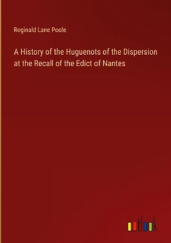 A History of the Huguenots of the Dispersion at the Recall of the Edict of Nantes