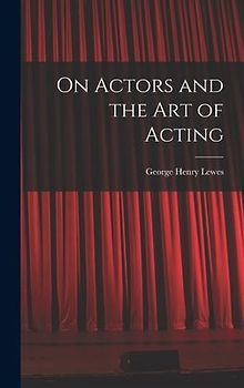 On Actors and the art of Acting