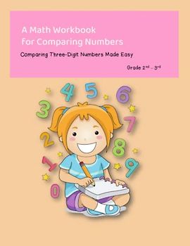 A Math Workbook for Comparing Numbers Comparing Three-Digit Numbers Made Easy Grade 2nd-3rd: Unlocking of Comparing Three-Digit Numbers with Engaging Worksheets and Activities