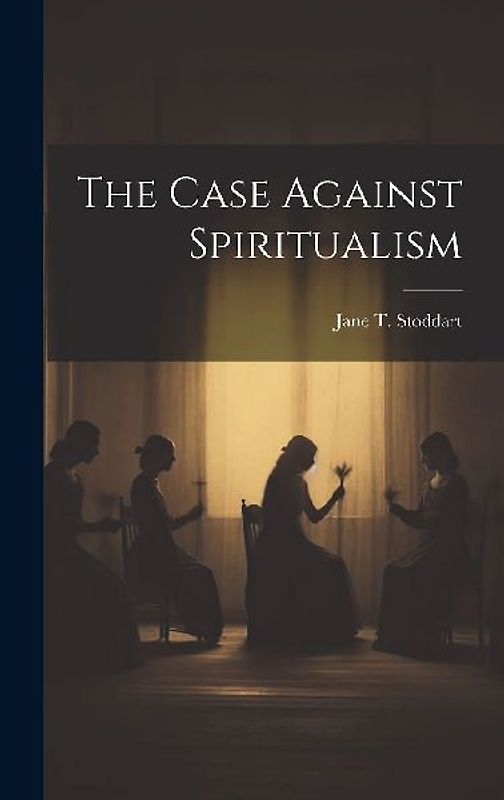 The Case Against Spiritualism