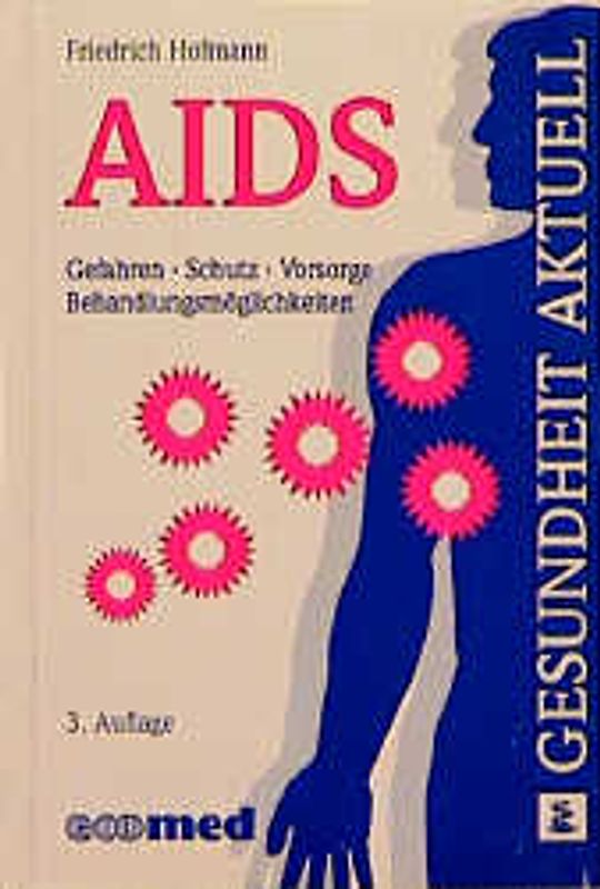 AIDS. Gefahren - Schutz - Vorsorge - Behandlungsmöglichkeiten