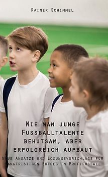 Wie man junge Fußballtalente behutsam, aber erfolgreich aufbaut