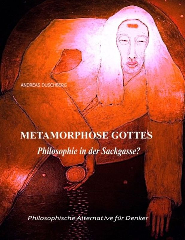 Metarmorphose Gottes. Philosophie in der Sackgasse?