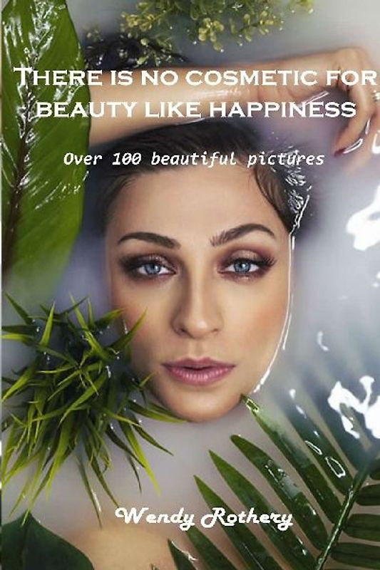 There is no cosmetic for beauty like happiness