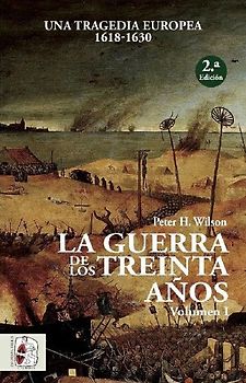 La Guerra de los Treinta Años I : una tragedia europea, 1618-1630