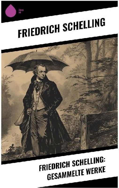 Friedrich Schelling: Gesammelte Werke