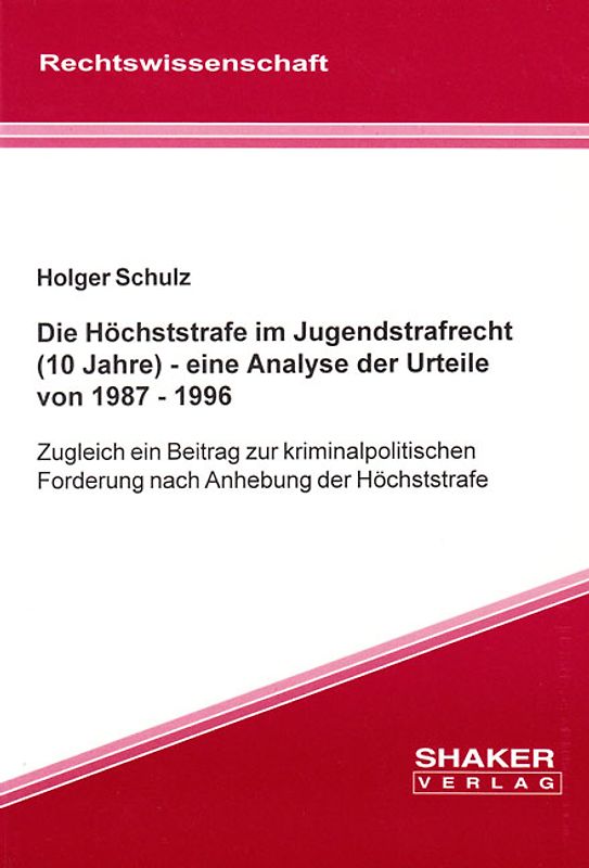 Die Höchststrafe im Jugendstrafrecht (10 Jahre) - eine Analyse der Urteile von 1987 - 1996