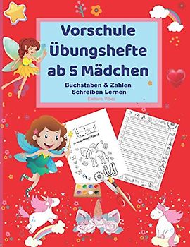 Vorschule Übungshefte ab 5 Mädchen Buchstaben & Zahlen Schreiben Lernen: Einhorn Malbuch und Schreibübungen Lernbuch ideal für Vorschulkinder und 1. Klasse, das beste Geschenk für Mädchen