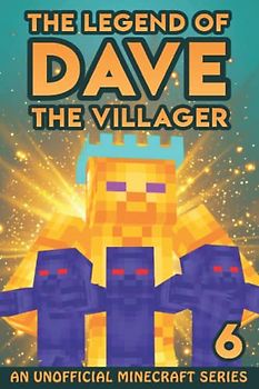 Dave the Villager 6: An Unofficial Minecraft Series (The Legend of Dave the Villager, Band 6)