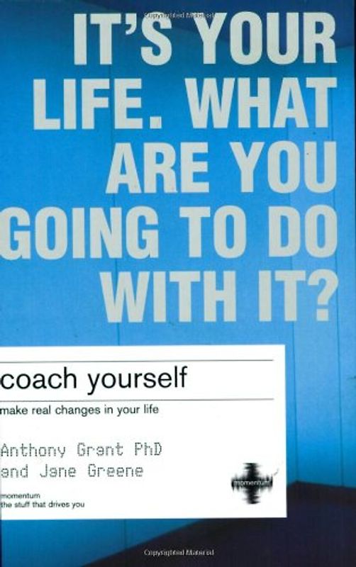Coach Yourself: It's Your Life, What Are You Going to Do with It?