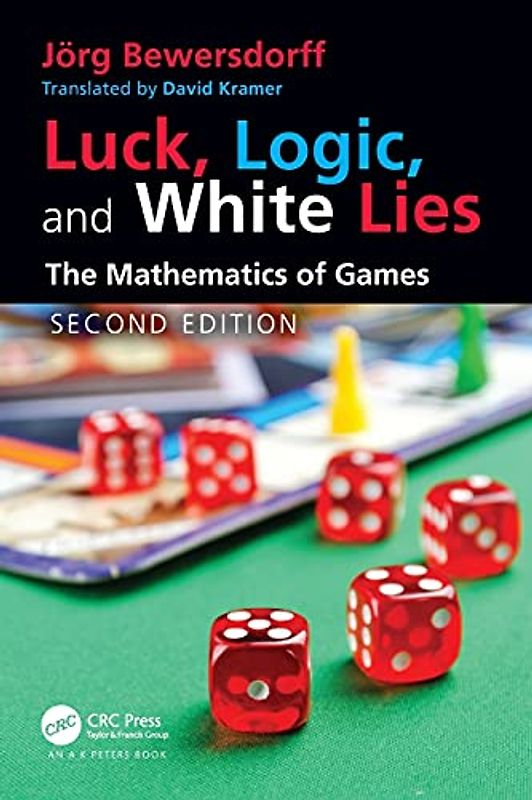 Luck, Logic, and White Lies: The Mathematics of Games (AK Peters/CRC Recreational Mathematics)