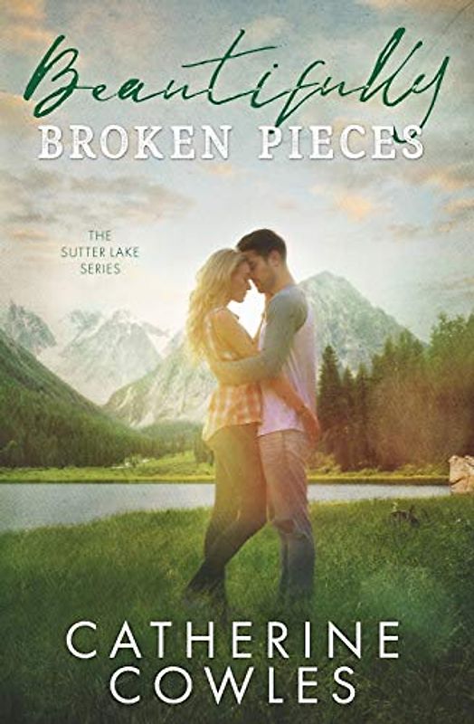 Beautifully Broken Pieces (The Sutter Lake Series, Band 1)