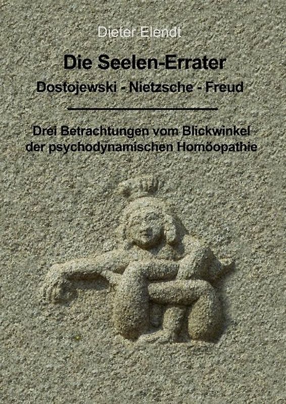 Die Seelenerrater. Dostojewski - Nietzsche - Freud
