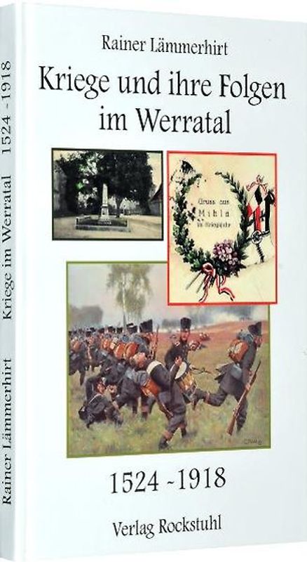 Kriege und ihre Folgen  im Werratal 1524-1918. Vom Bauernkrieg bis zum Ende des  I. Weltkrieges