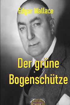Illustrierte Edgar-Wallace-Reihe / Der grüne Bogenschütze