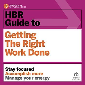 Hbr Guide to Getting the Right Work Done