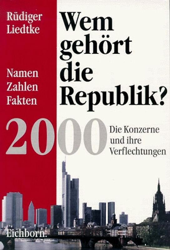Wem gehört die Republik 2000?. Die Konzerne und ihre Verflechtungen - Namen, Zahlen, Fakten