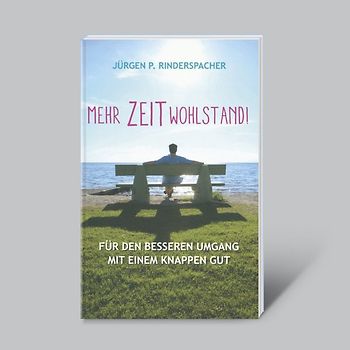 Mehr Zeitwohlstand! Für den besseren Umgang mit einem knappen Gut