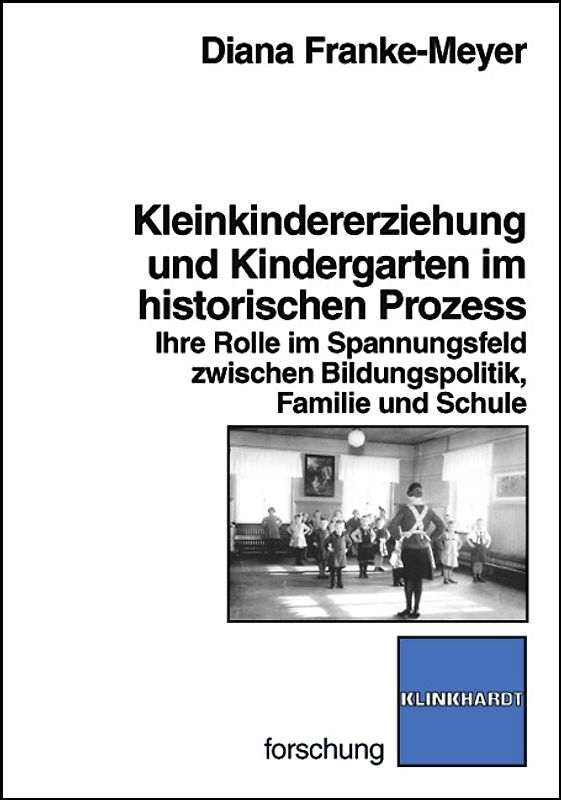 Kleinkindererziehung und Kindergarten im historischen Prozess