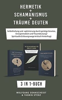 Hermetik + Schamanismus + Träume deuten: 3 in 1-Buch - Selbstheilung und -optimierung durch geistige Gesetze, Energiemedizin und Traumdeutung? Spirituelle Erlösungswege kritisch hinterfragt