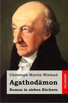 Agathodämon: Roman in sieben Büchern