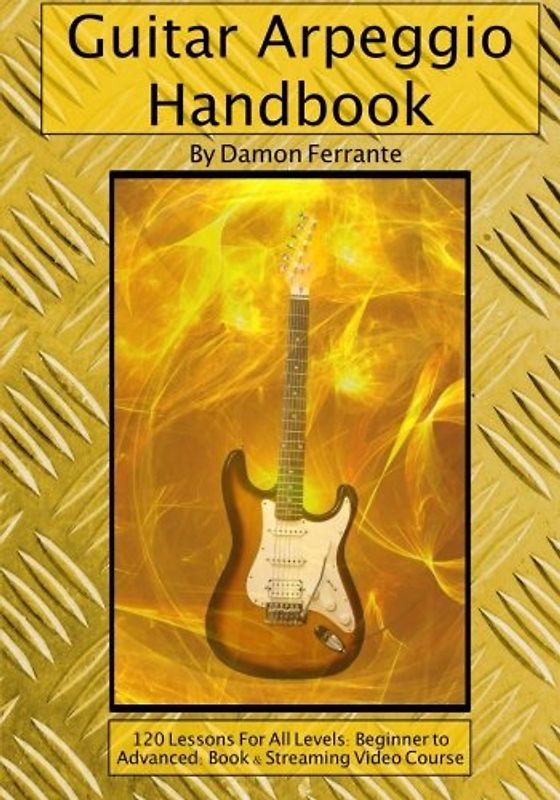 Guitar Arpeggio Handbook, 2nd Edition: 120-Lesson, Step-By-Step Guide to Guitar Arpeggios, Music Theory, and Technique-Building Exercises, Beginner to Advanced Levels (Book & Videos)