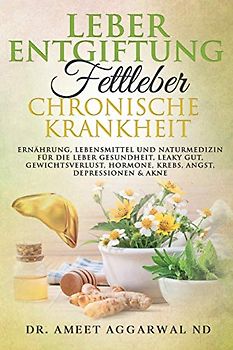 Leberentgiftung, Fettleber & Chronische Krankheit: Ernährung, Lebensmittel Und Naturmedizin Für Die Leber Gesundheit, Leaky Gut, Gewichtsverlust, ... Therapieansätze, gesundheitsratgeber, Band 2)