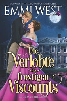 Die Verlobte des frostigen Viscounts: Historischer Liebesroman