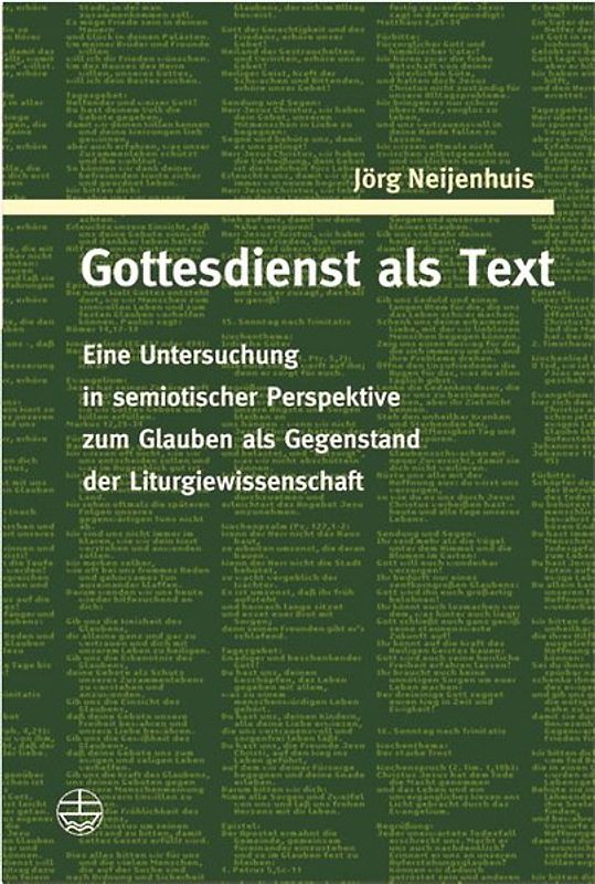 Gottesdienst als Text. Eine Untersuchung in semiotischer Perspektive zum Glauben als Gegenstand der Liturgiewissenschaft