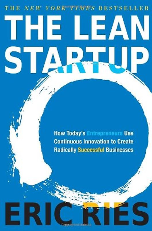 The Lean Startup: How Today's Entrepreneurs Use Continuous Innovation to Create Radically Successful Businesses - Eric Ries